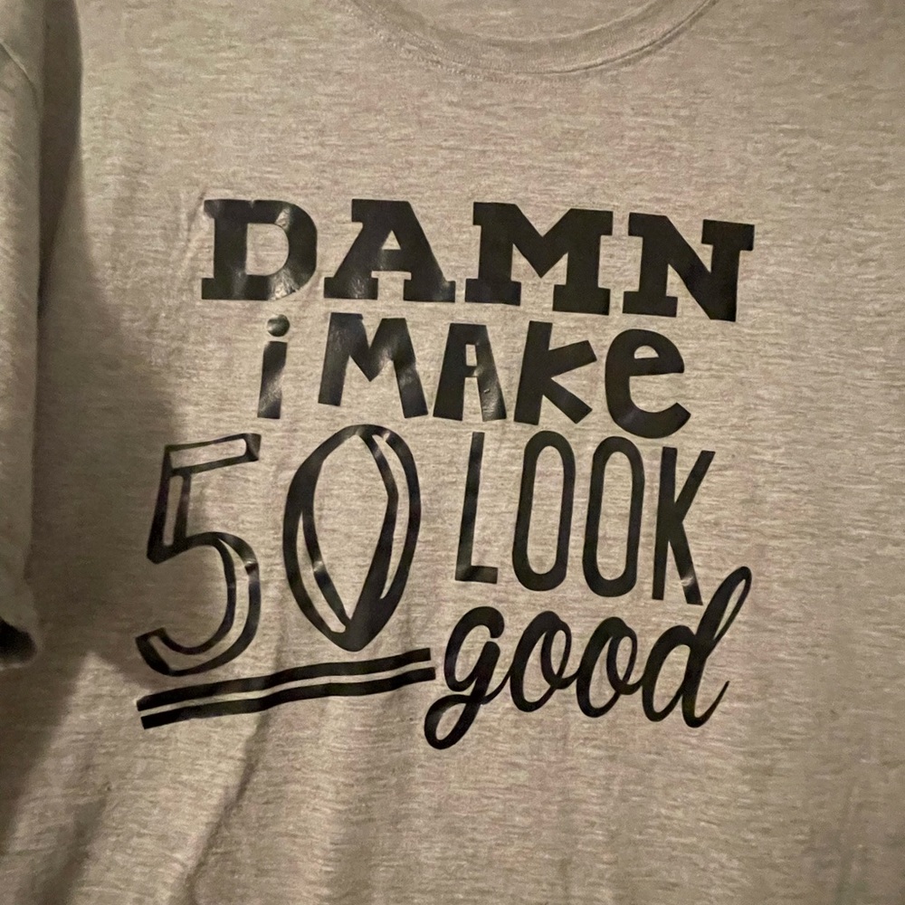 "Damn I make 50 look good" Graphic tee